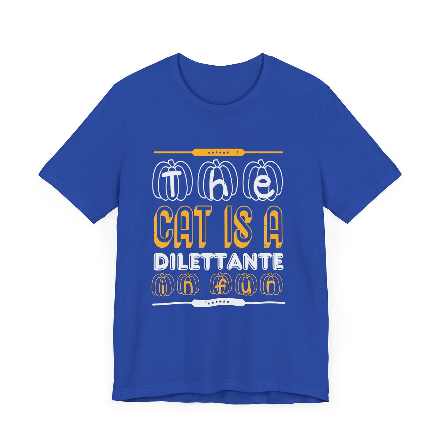 The Cat is a Dilettante in Fur - Unisex Jersey Short Sleeve Tee - 12516