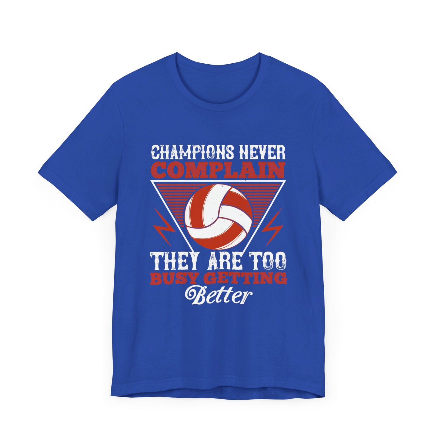 Volleyball: Champions Never Complain, They Are Too Busy Getting Better - Unisex Jersey Short Sleeve Tee