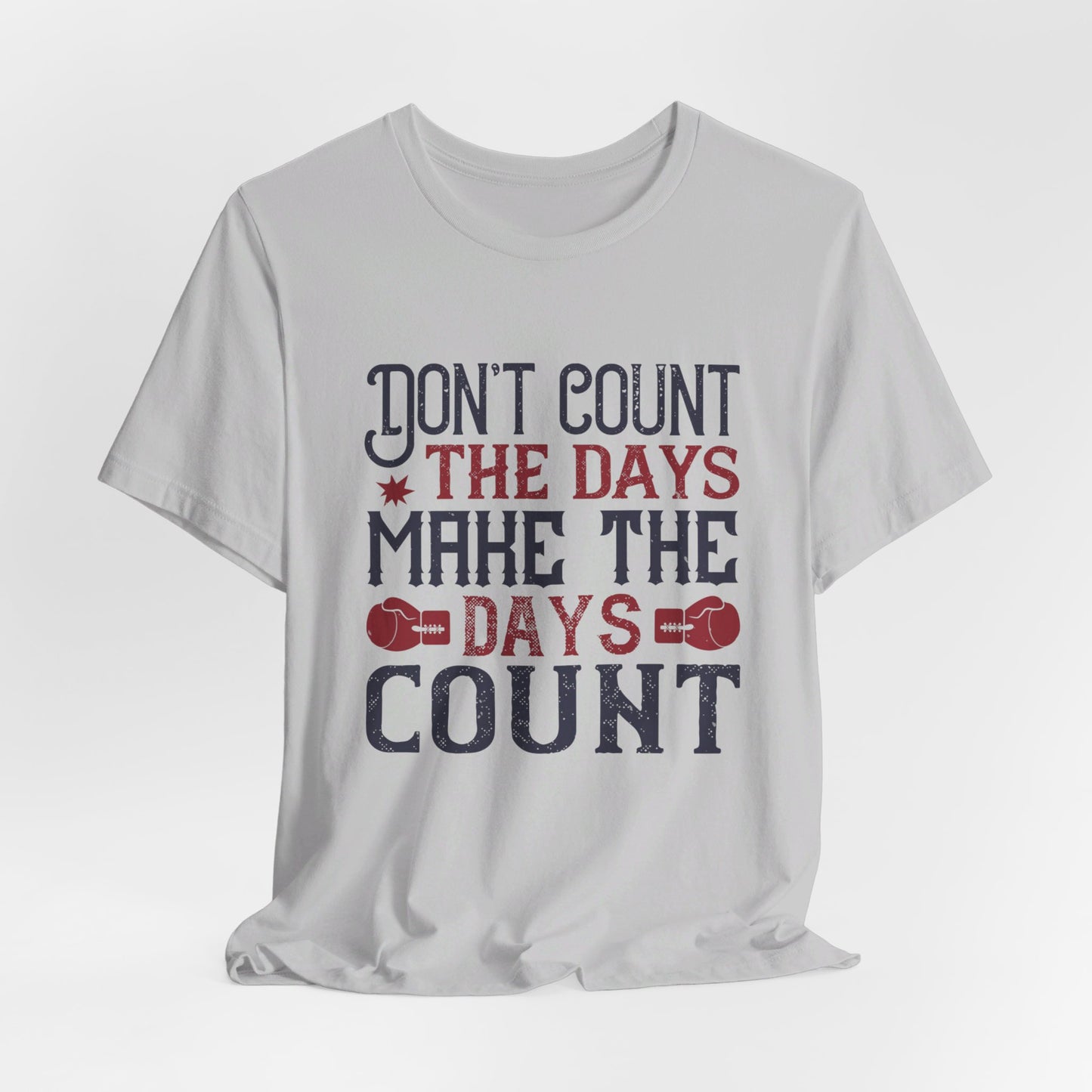 Don’t Count the Days, Make the Days Count - Unisex Jersey Short Sleeve Tee