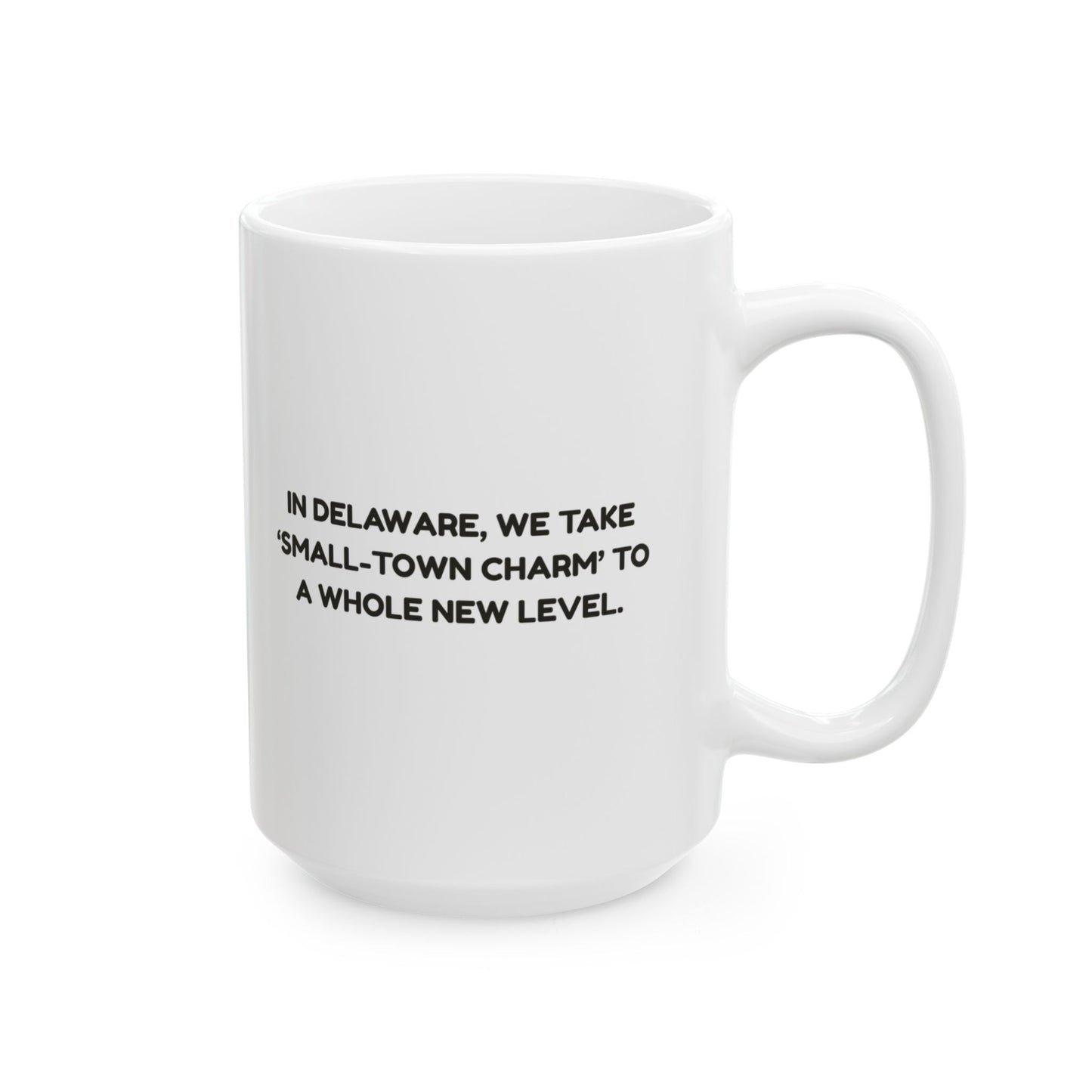 "In Delaware, we take ‘small-town charm’ to a whole new level." Ceramic Mug - 14115