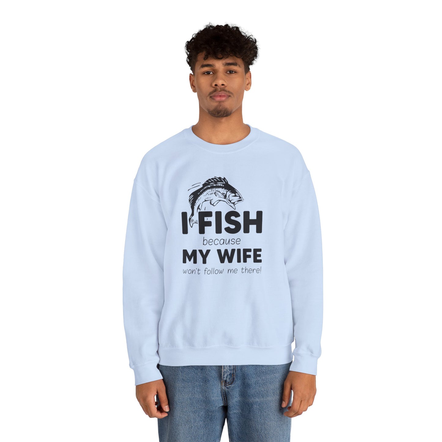 I Fish Because My Wife Won't Follow Me There! - Unisex Heavy Blend™ Crewneck Sweatshirt