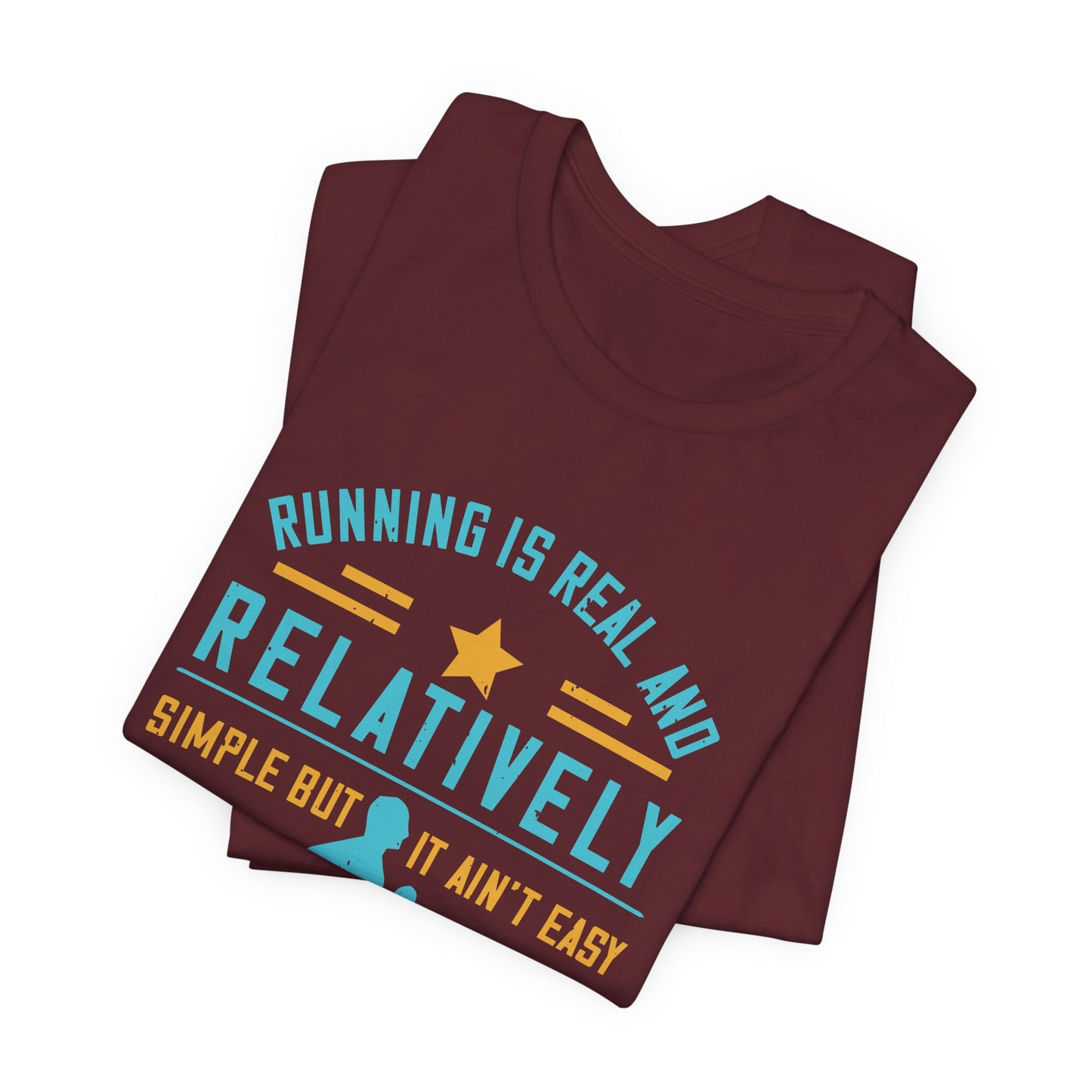 Running Is Real And Relatively Simple But It Ain’t Easy - Unisex Jersey Short Sleeve Tee