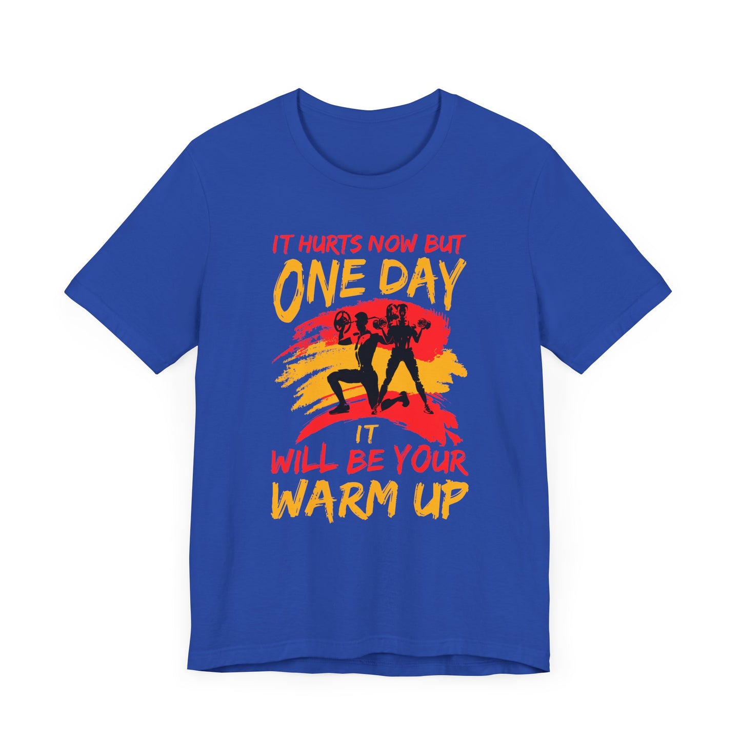 Gym: It Hurts Now But One Day It Will Be Your Warm Up  - Unisex Jersey Short Sleeve Tee