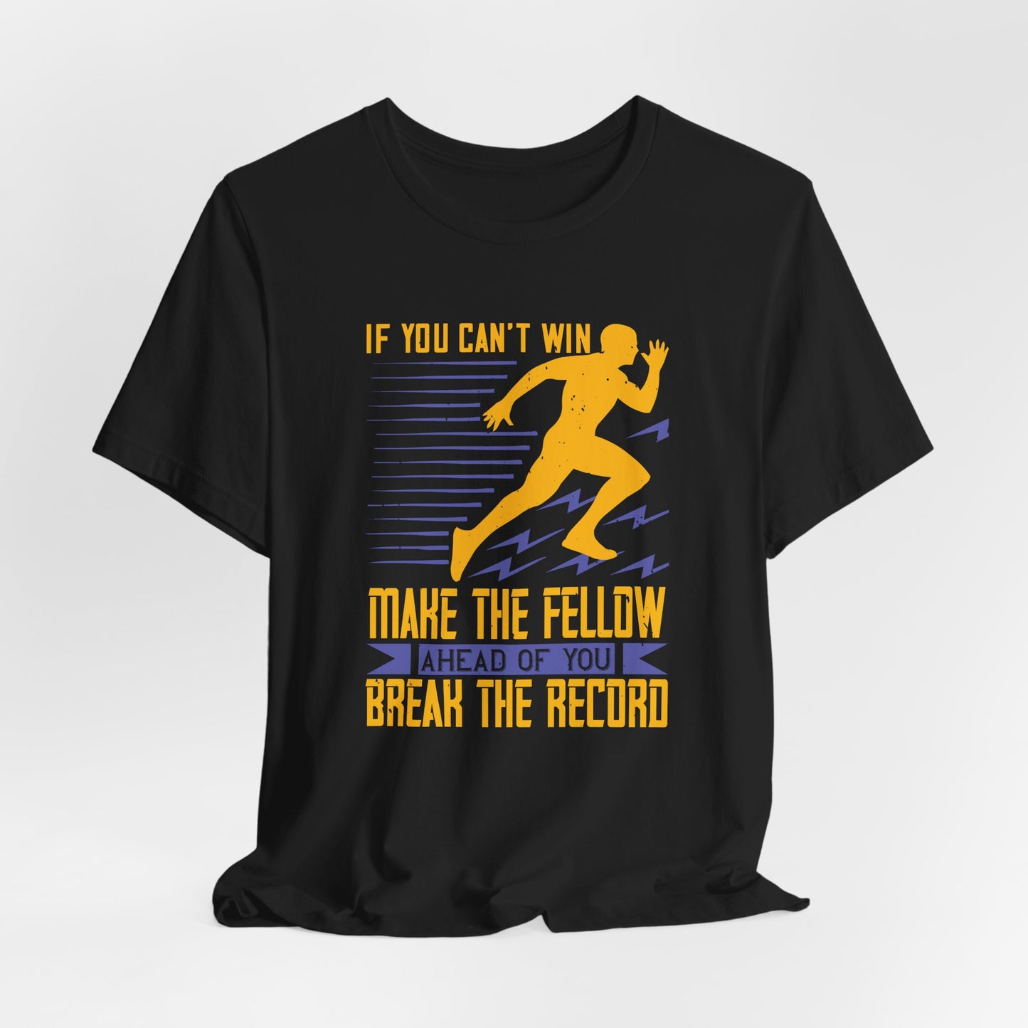 If You Can’t Win, Make the Fellow Ahead of You Break the Record - Unisex Jersey Short Sleeve Tee