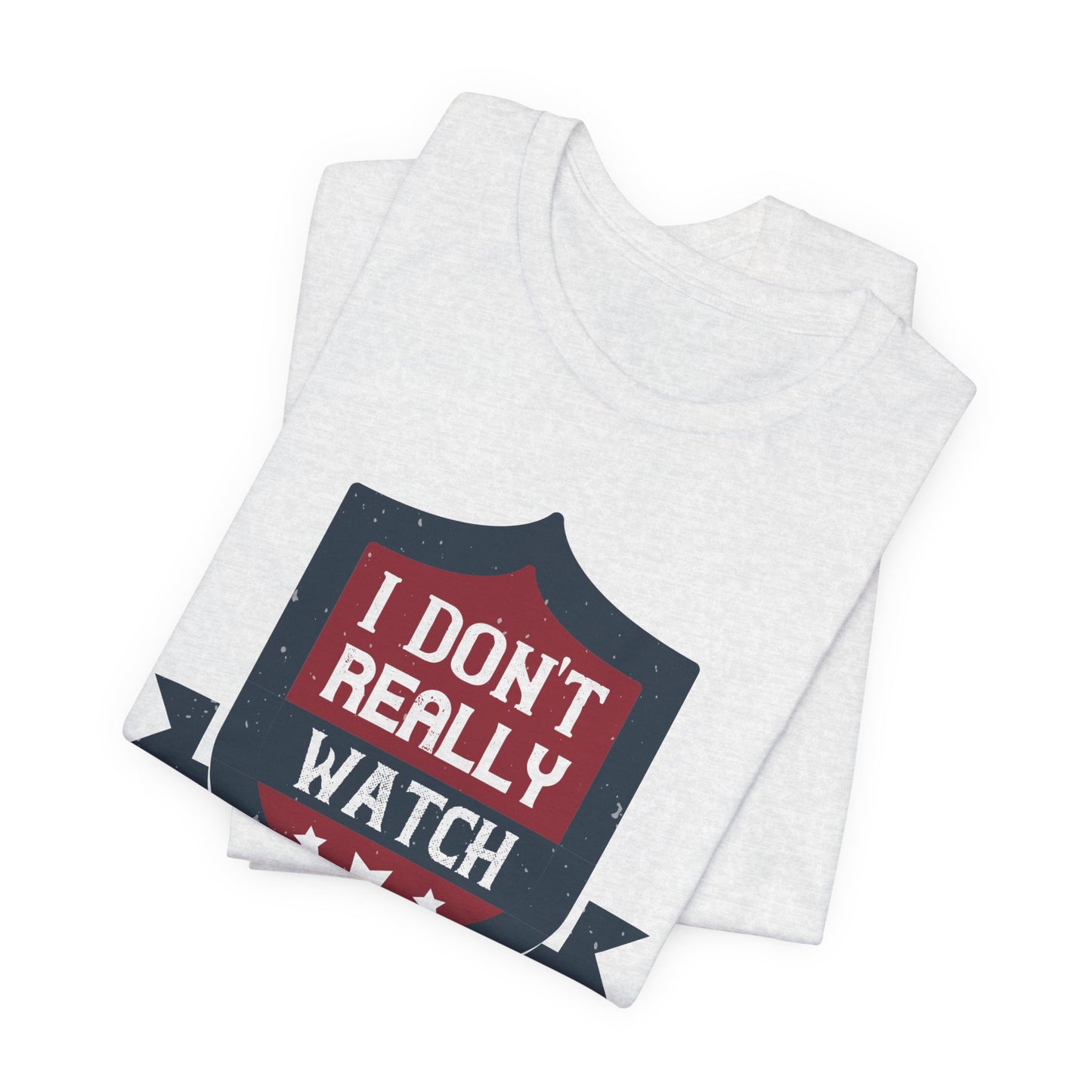 I Don’t Really Watch Much Boxing - Unisex Jersey Short Sleeve Tee - 11550