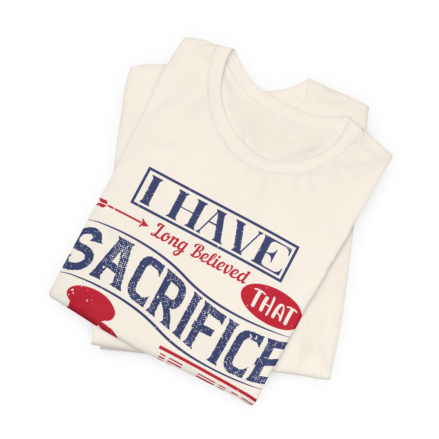 "I have long believed that sacrifice is the pinnacle of patriotism" Unisex Jersey Short Sleeve Shirt, Memorial Day Gift - 13822