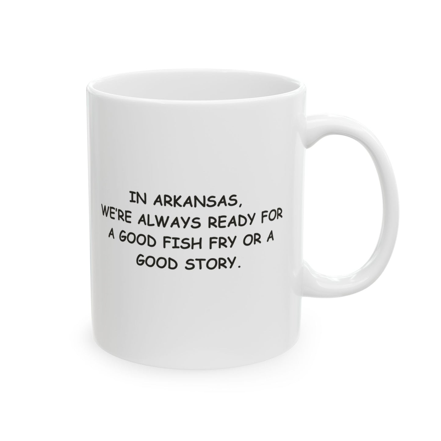 "In Arkansas, we’re always ready for a good fish fry or a good story." Ceramic Coffee Mug - 13304
