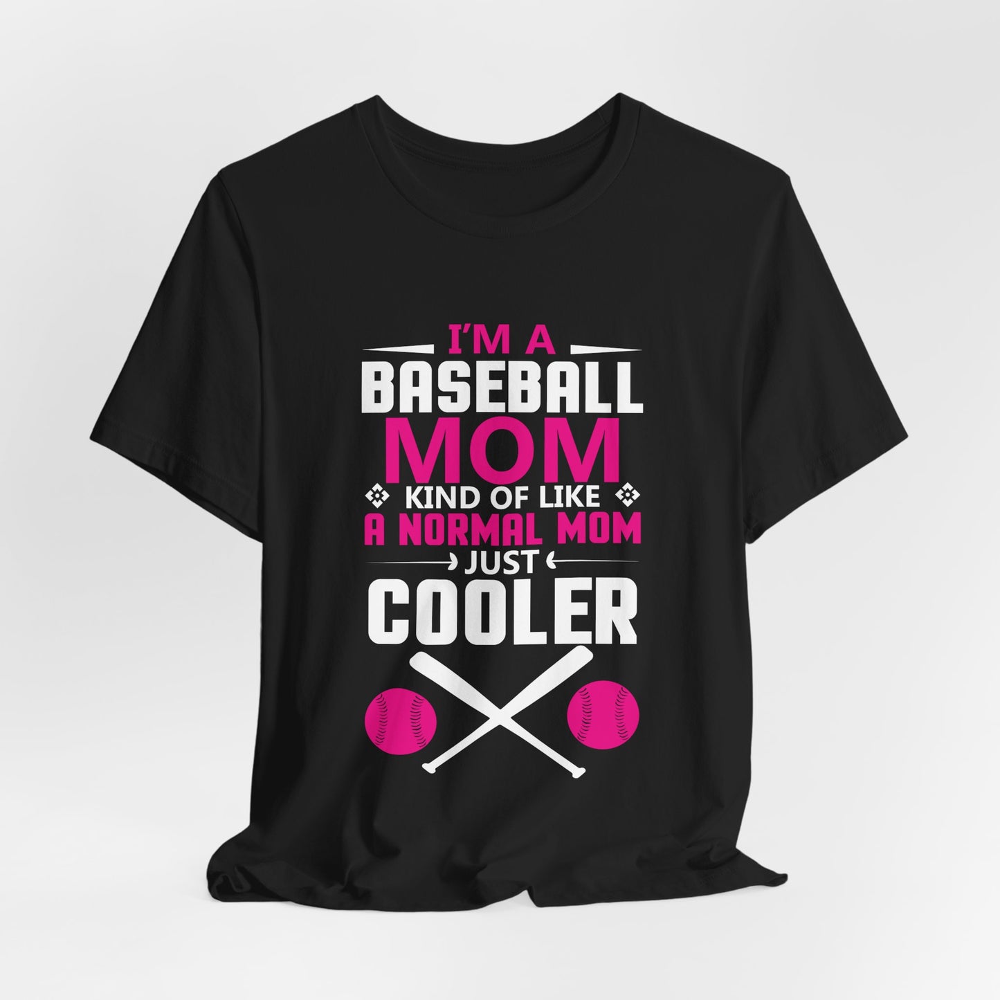 Baseball: I'm A Baseball Mom, Kind Of Like A Normal Mom, Just Cooler - Unisex Jersey Short Sleeve Tee - 13861