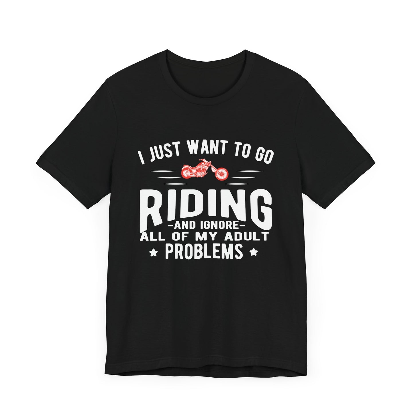 I Just Want to Go Riding and Ignore All of My Adult Problems - Unisex Jersey Short Sleeve Tee