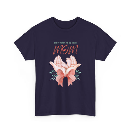 Can't Wait to Be Your Mom Unisex Heavy Cotton Tee - Perfect Gift for Expecting Mothers - 11825
