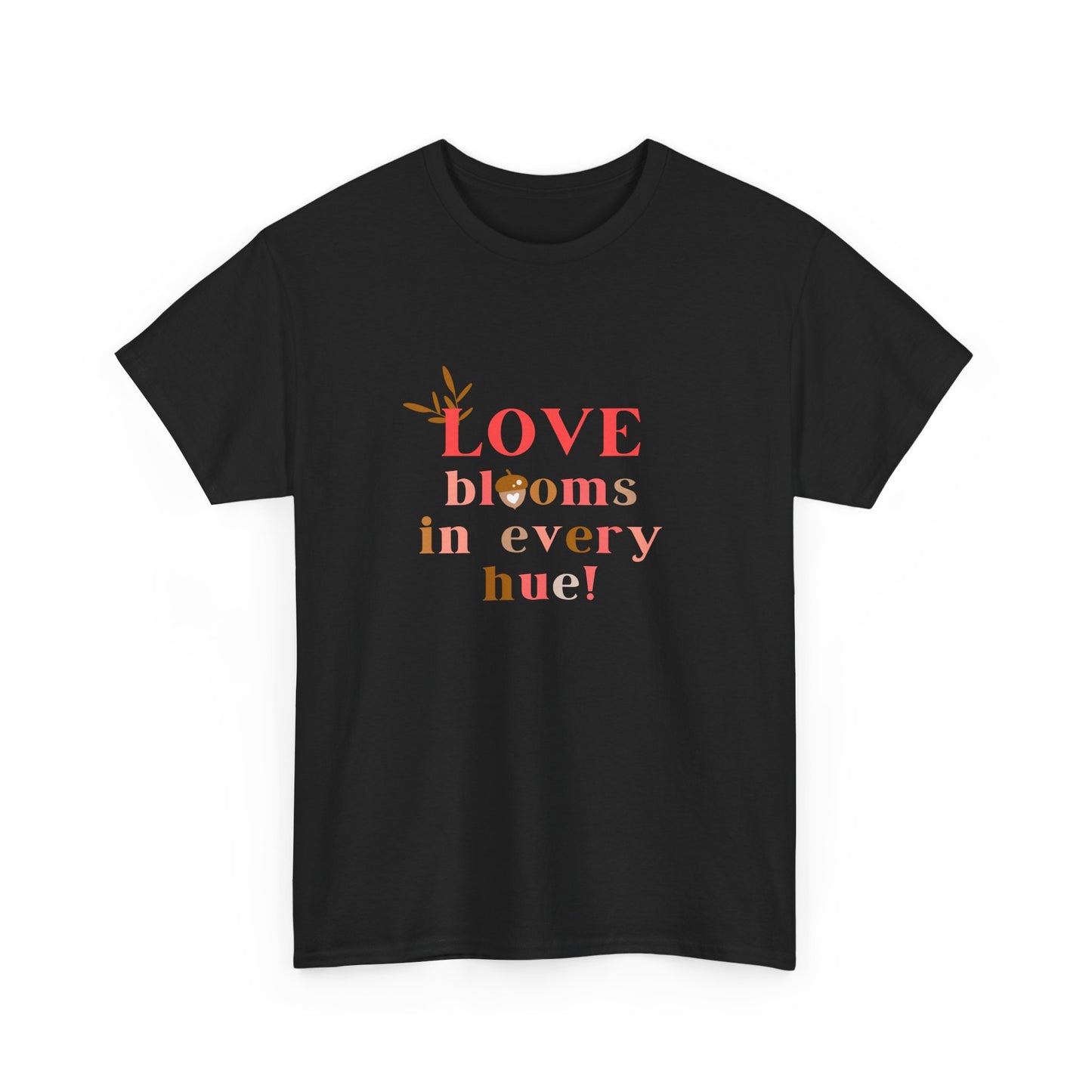 Love Blooms in Every Hue! - Unisex Heavy Cotton Tee - 11525