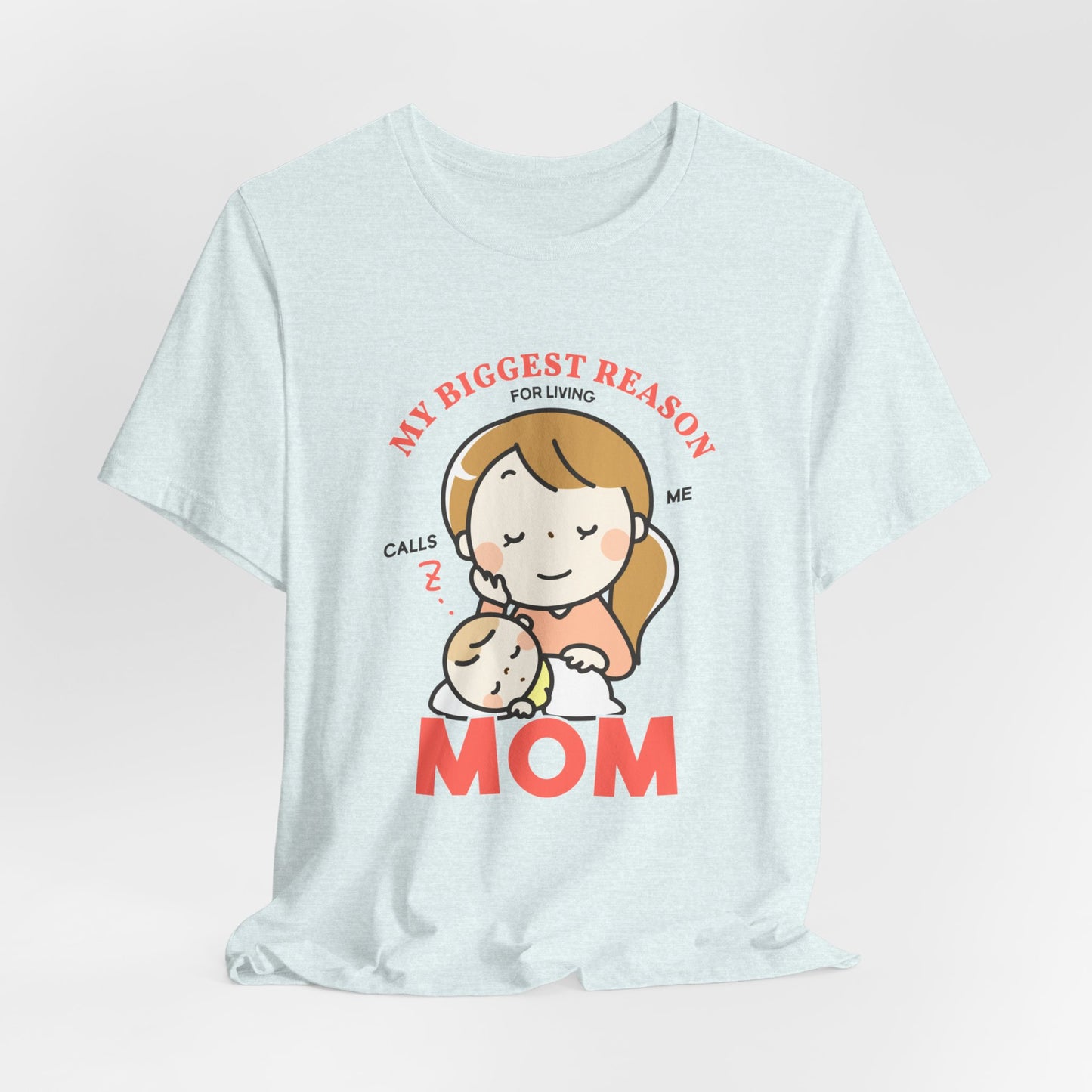 My Biggest Reason For Living Calls Me Mom - Unisex Jersey Short Sleeve Tee