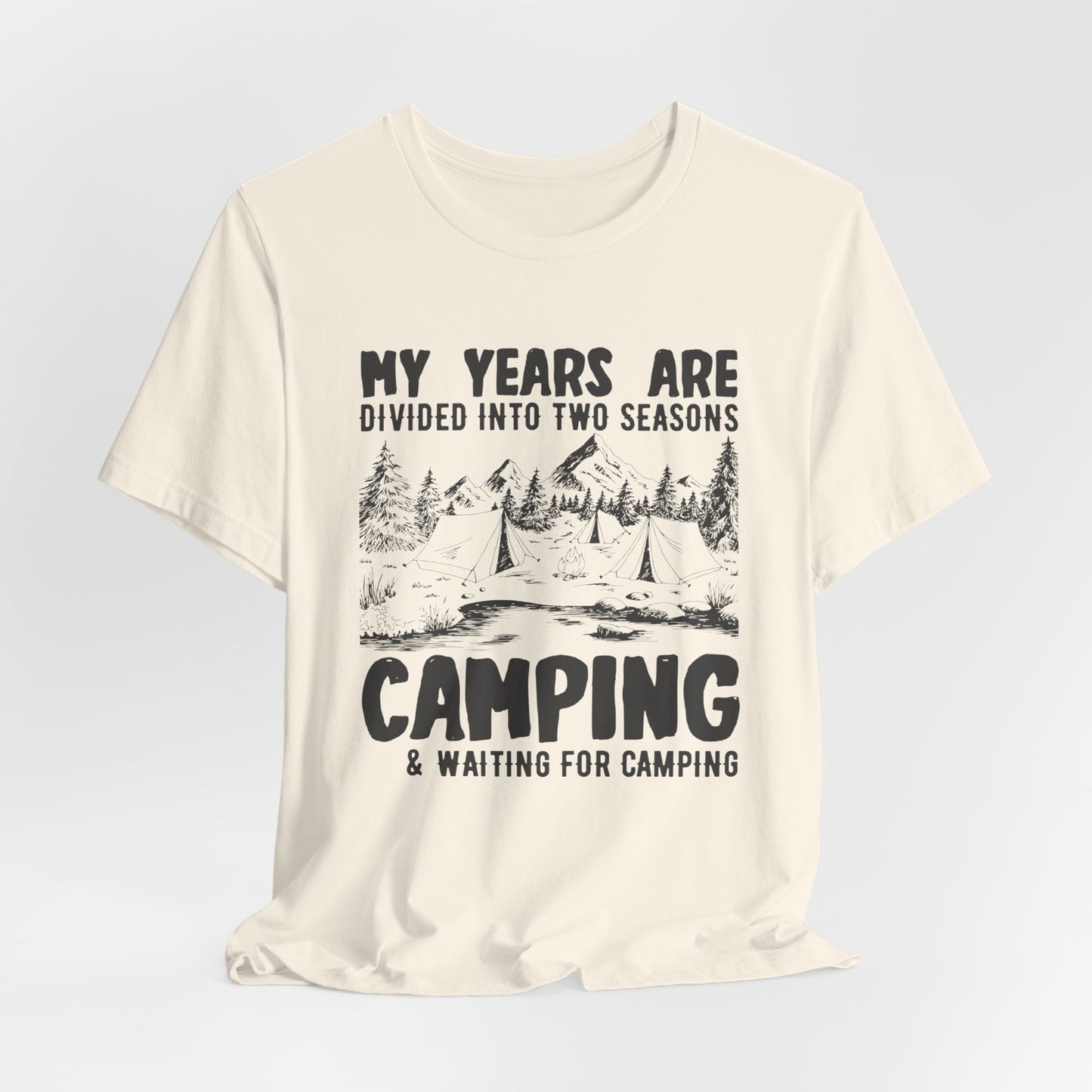 My Years Are Divided Into A Two Seasons Camping & Waiting For Camping - Unisex Jersey Short Sleeve Tee