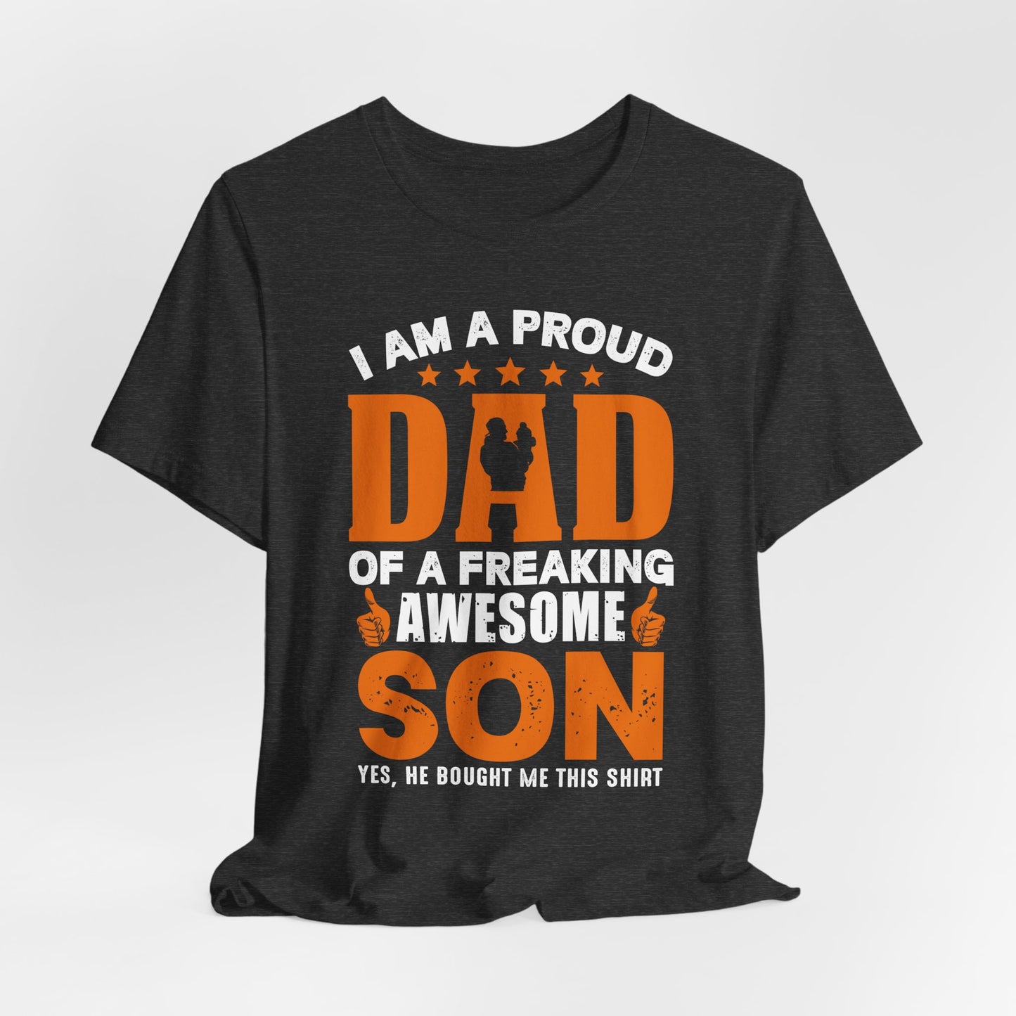 I'm A Proud Dad Of A Freaking Awesome Son. Yes, He Bought Me This Shirt - Unisex Jersey Short Sleeve Tee - 13724