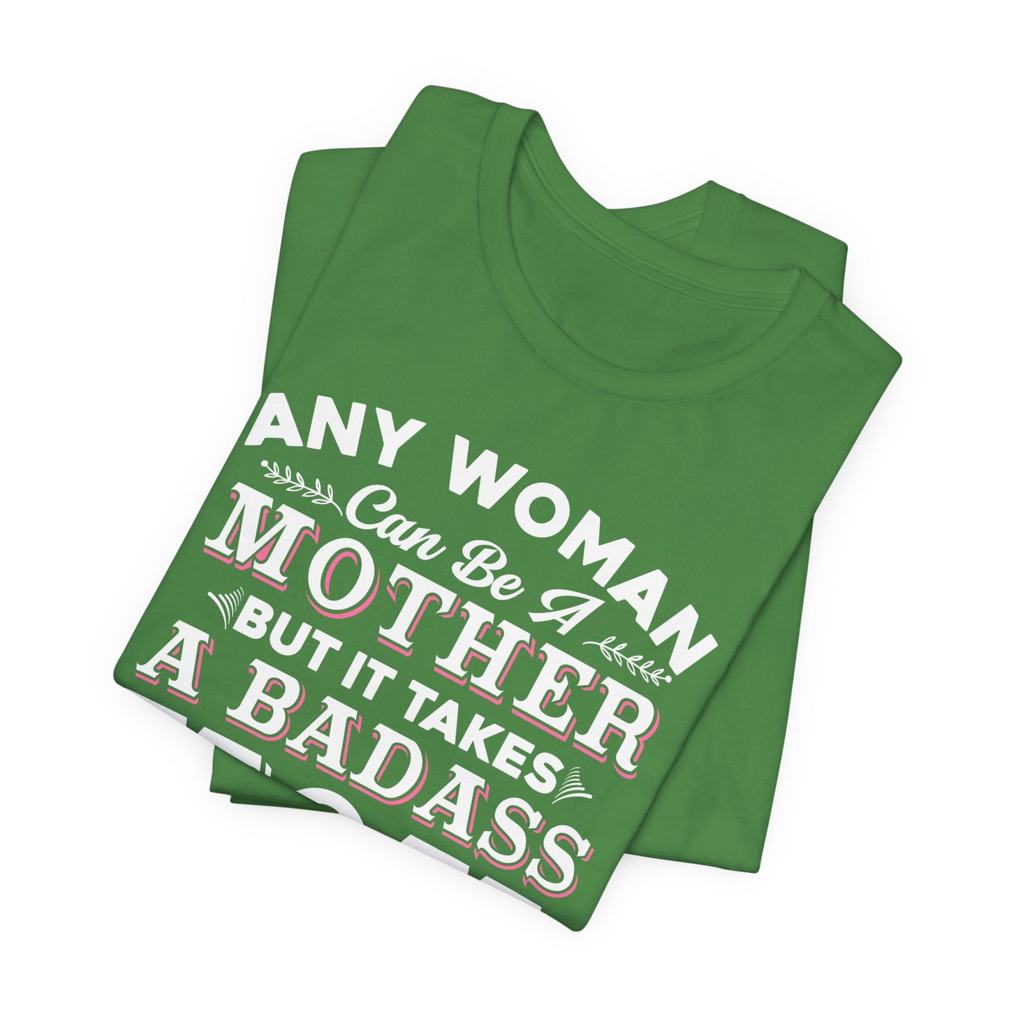 Engineer: Any Woman Can Be A Mother, But It Takes A Badass Mom to Raise An Engineer - Unisex Jersey Short Sleeve Tee - 13663