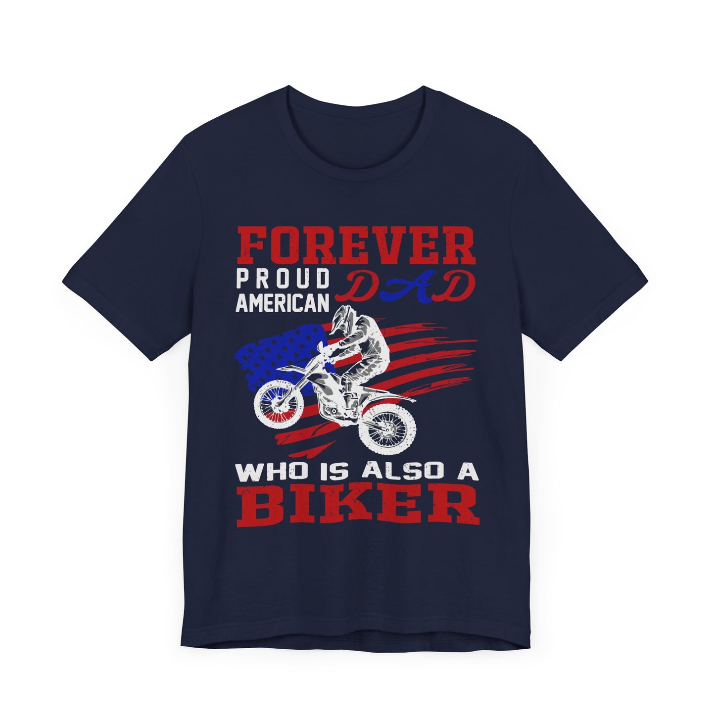 Forever Proud American Dad Who Is Also a Biker - Unisex Jersey Short Sleeve Tee - 13450