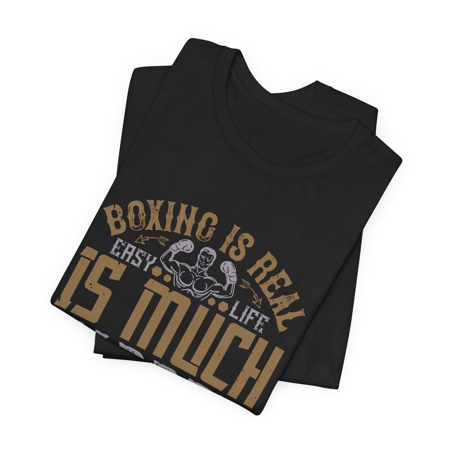 Boxing Is Real Easy. Life Is Much Harder - Unisex Jersey Short Sleeve Tee