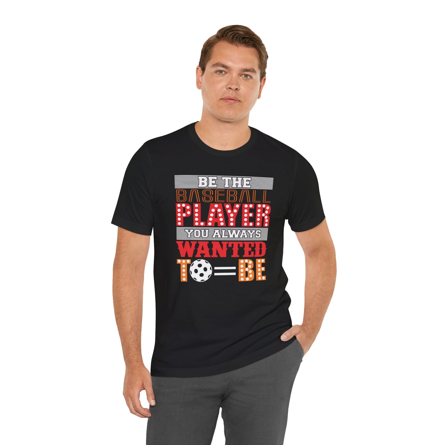 Be The Baseball Player You Always Wanted - Unisex Jersey Short Sleeve Tee