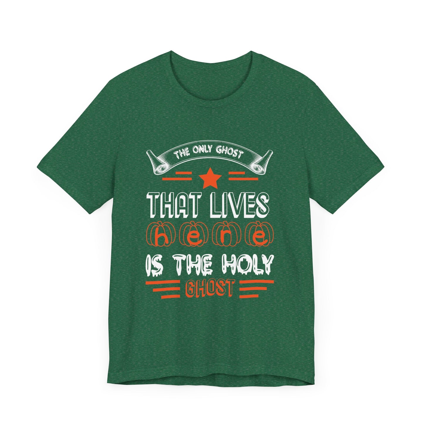 The Only Ghost That Lives Here is the Holy Ghost - Unisex Jersey Short Sleeve Tee