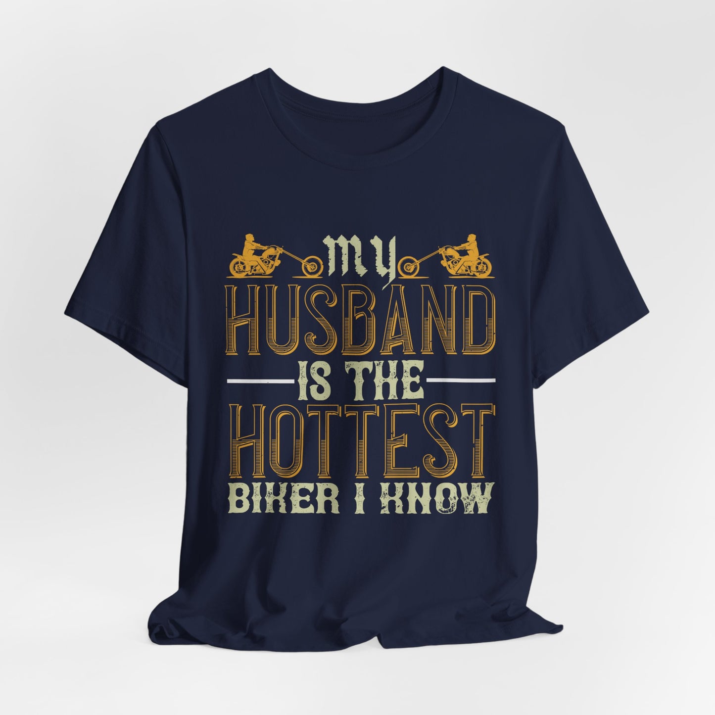 My Husband Is the Hottest Biker I Know - Unisex Jersey Short Sleeve Tee