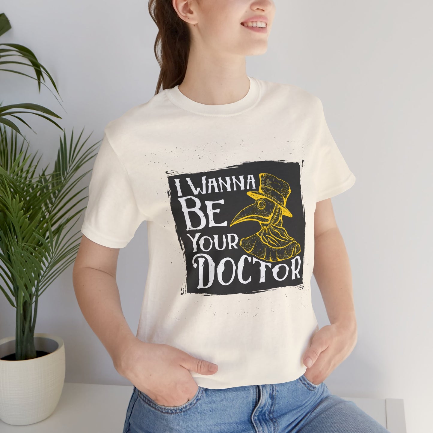I Wanna Be Your Doctor - Unisex Jersey Short Sleeve Tee - 13853