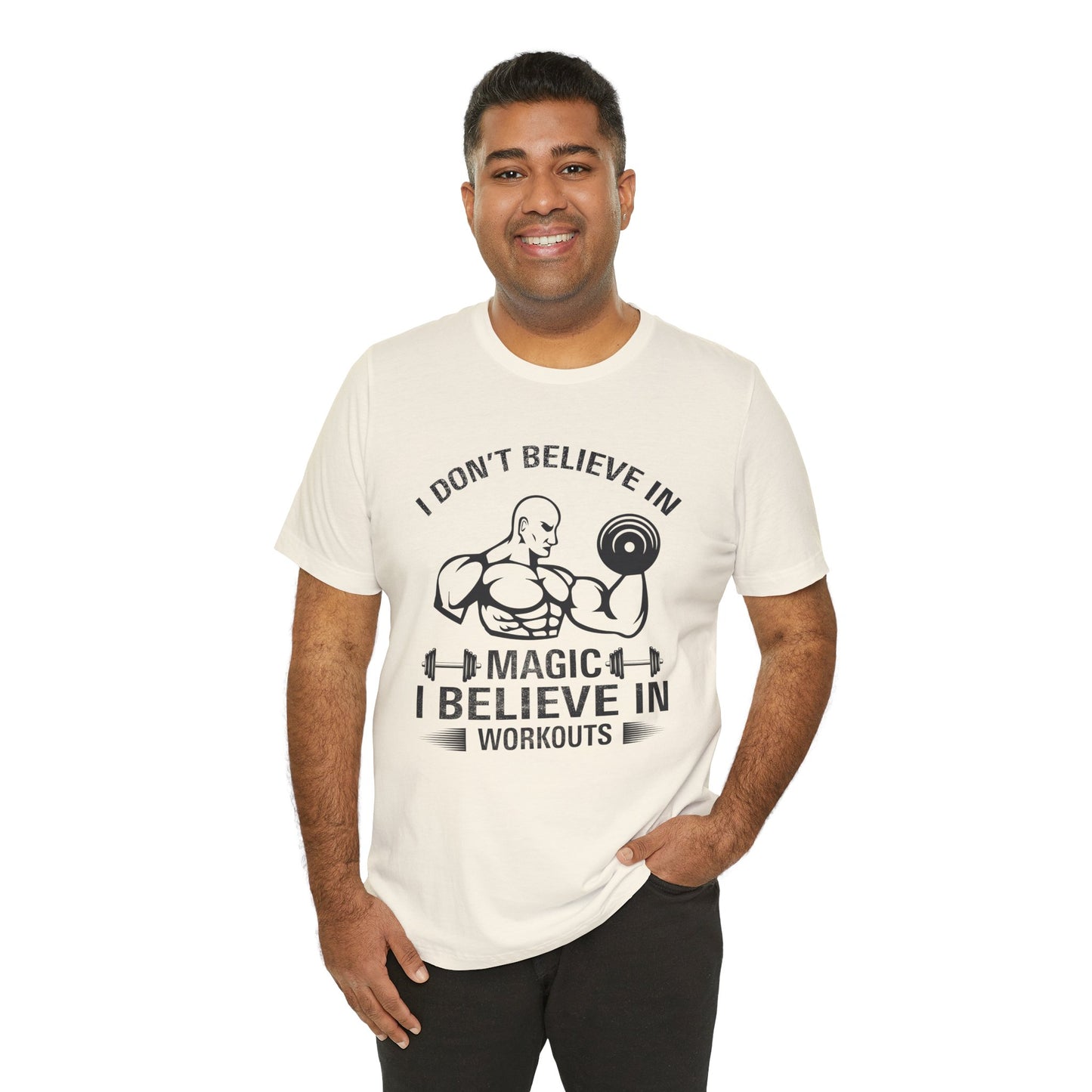 I Don't Believe in Magic, I Believe in Workouts - Unisex Jersey Short Sleeve Tee