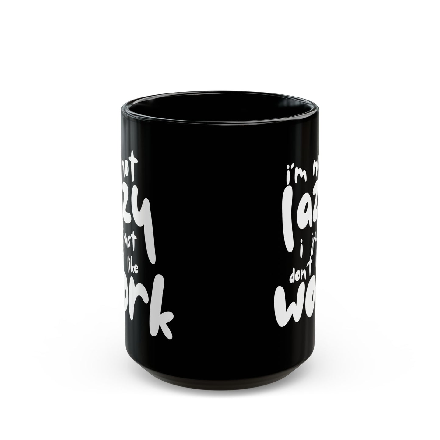 I'm Not Lazy, I Don't Like Work, Black Mug - Funny Coffee Cup for Home & Office, Gift for Students & Professionals, Humorous Drinkware - 14072