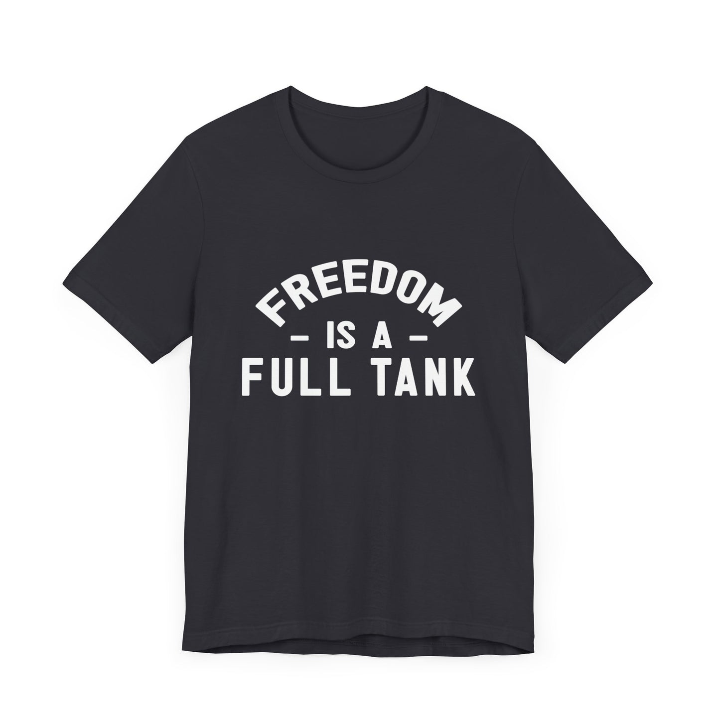 Freedom is A Full Tank - Unisex Jersey Short Sleeve Tee - 13257