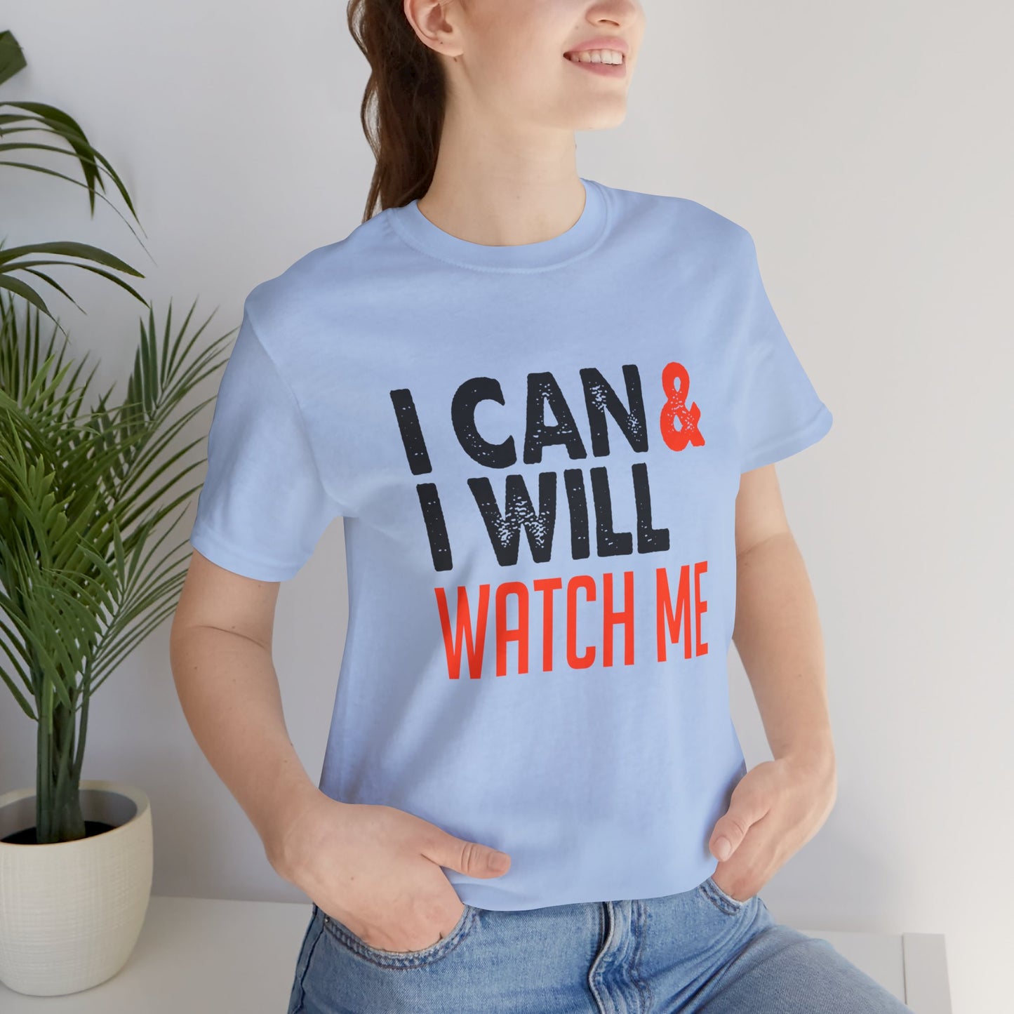 Motivational: I Can & I Will, Watch Me - Unisex Jersey Short Sleeve Tee