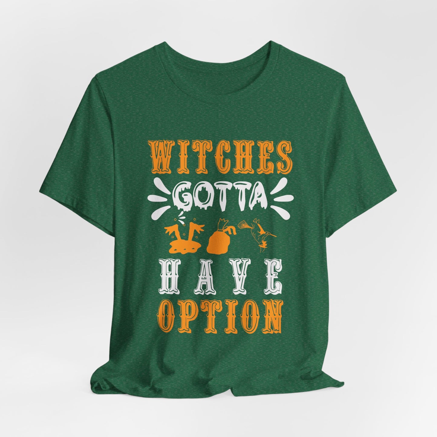 Witches Gotta Have Options - Unisex Jersey Short Sleeve Tee - 12549