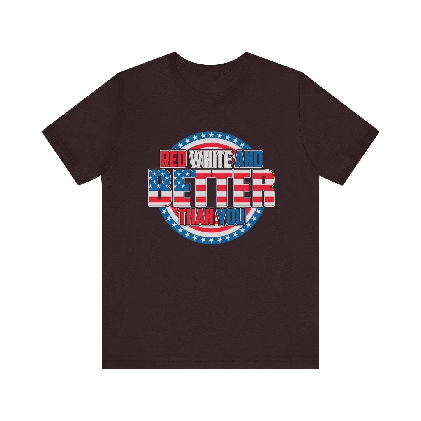 Unisex Jersey Short Sleeve Tee with Patriotic Design - 'Red White and Better Than You' Shirt, Independence Day T-Shirt, 4th of July - 13638