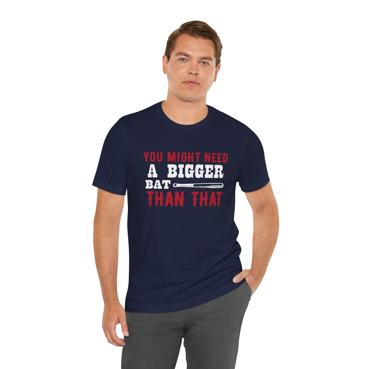 Baseball: You Might Need A Bigger Bat Than That - Unisex Jersey Short Sleeve Tee - 13860