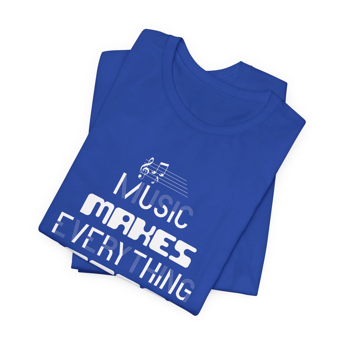 Music Makes Everything Better - Unisex Jersey Short Sleeve Tee