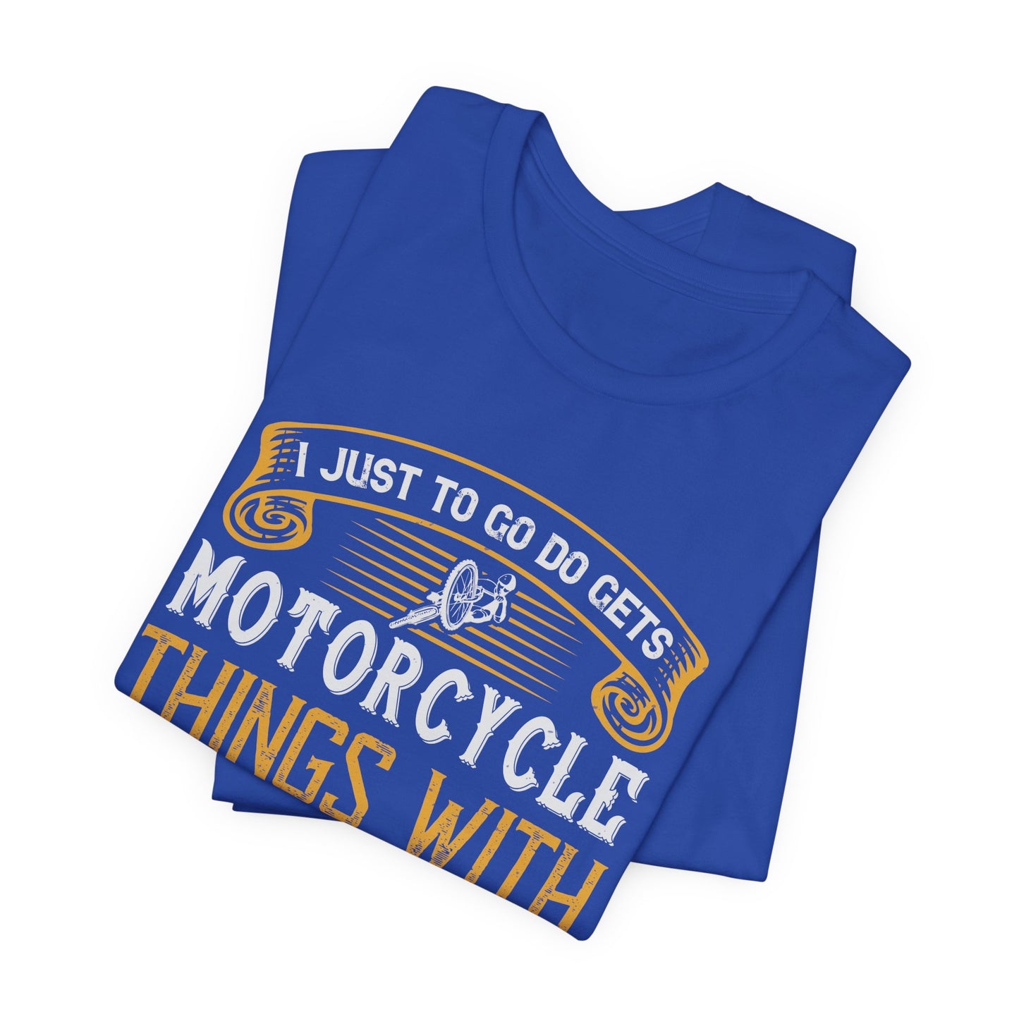 I Just Want to Go Do Motorcycle Things with My Friends - Unisex Jersey Short Sleeve Tee - 13720