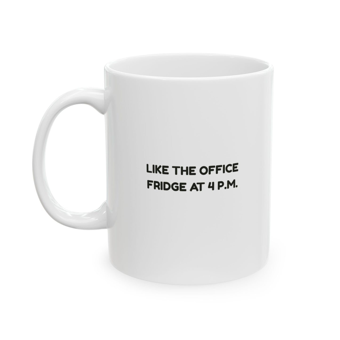 “This mug’s seen things… real things.”  (Like the office fridge at 4 p.m.) Ceramic Mug, 11oz, 15oz - 13950
