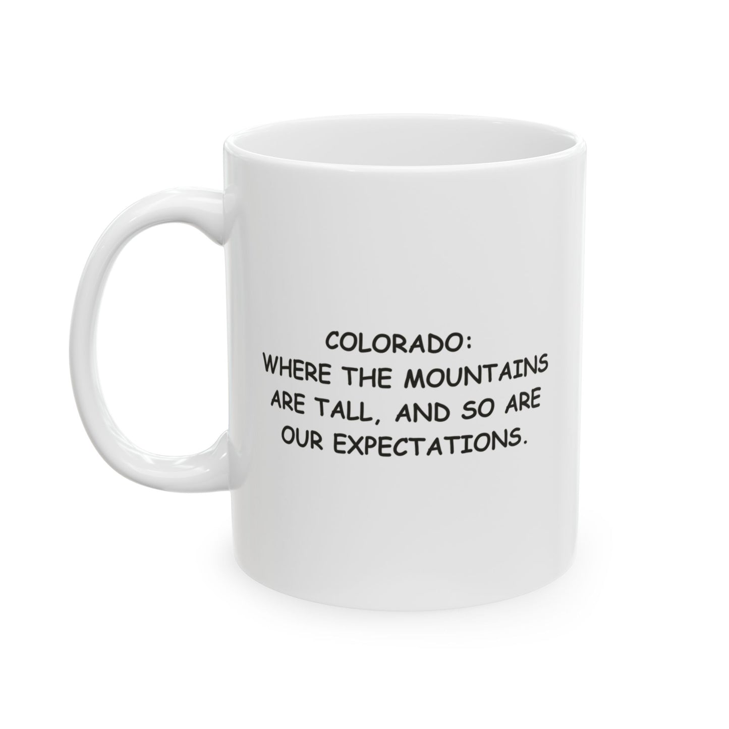 "Colorado: Where the mountains are tall, and so are our expectations." Ceramic Mug - 13505