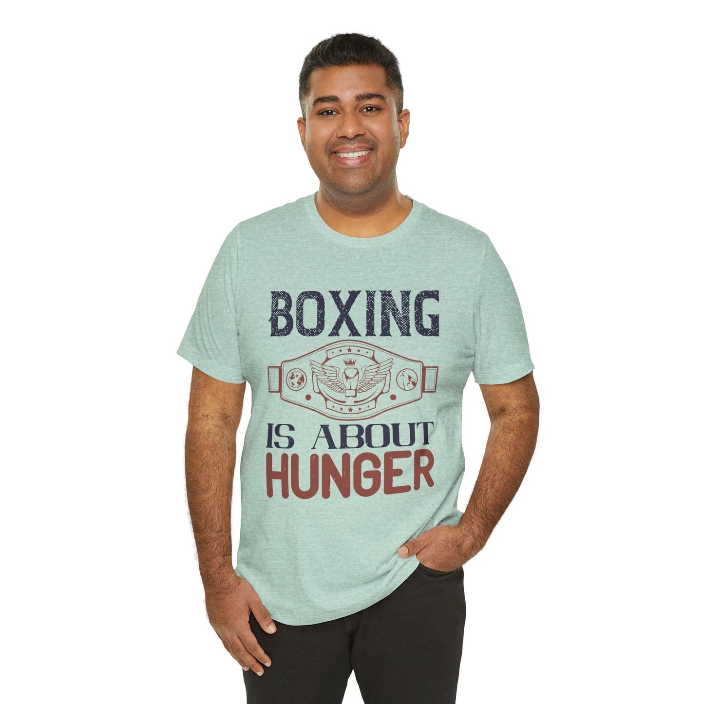 Boxing is about hunger - Unisex Jersey Short Sleeve Tee - 11465