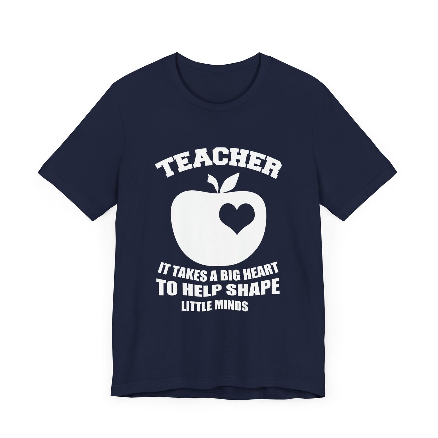 Teacher: It Takes A Big Heart To Help Shape Little Minds - Unisex Jersey Short Sleeve Tee