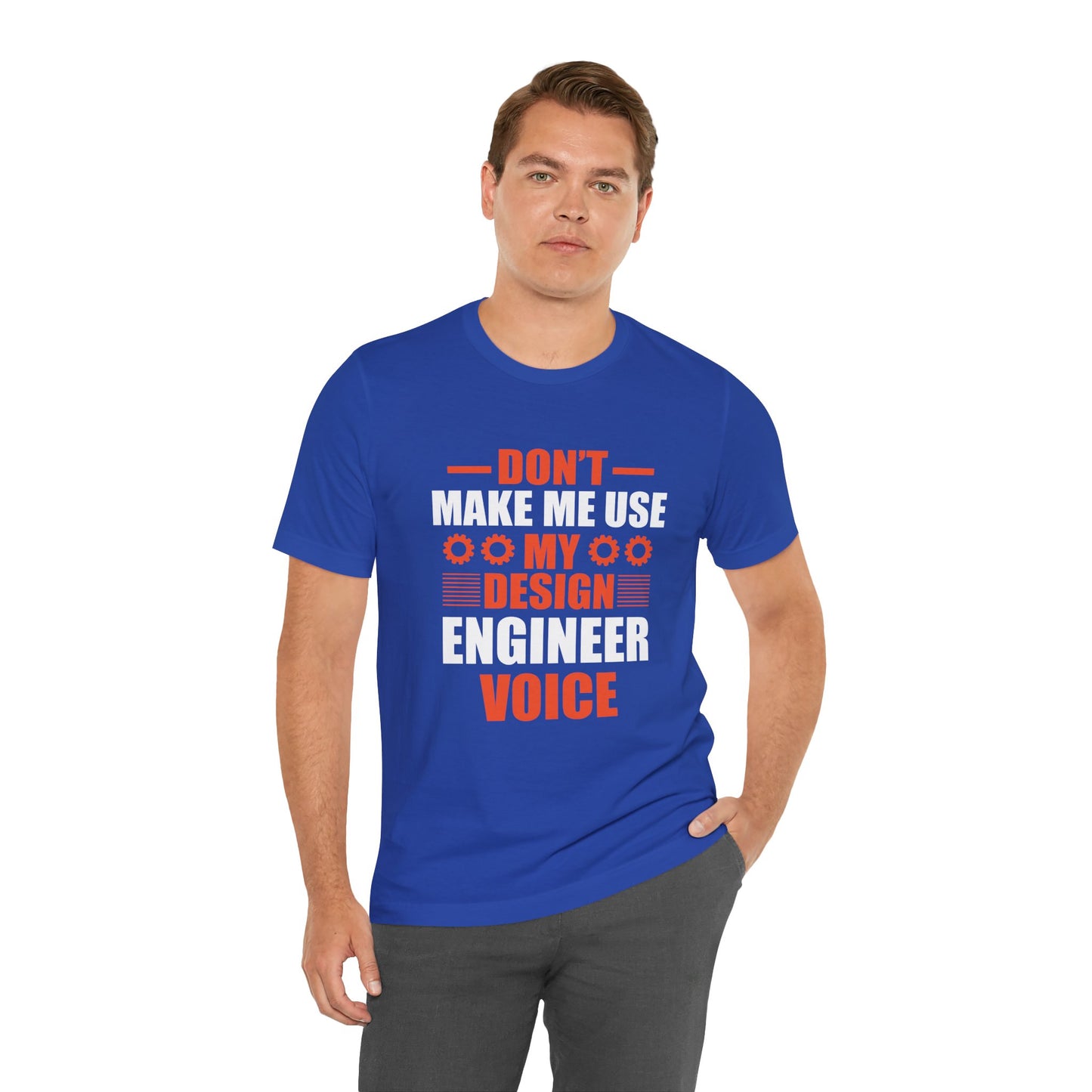 Don't Make Me Use My Design Engineer Voice - Unisex Jersey Short Sleeve Tee - 13777
