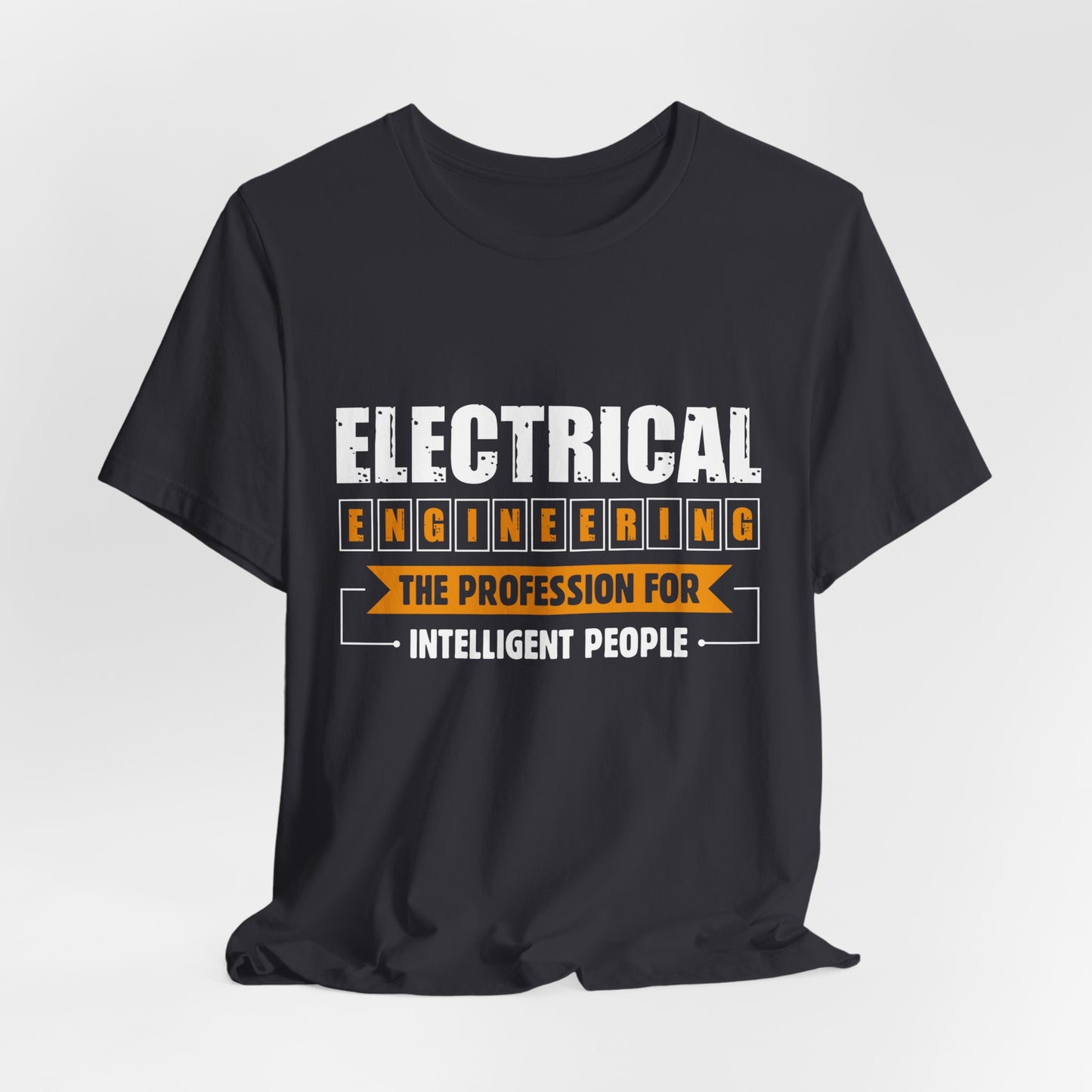 Engineer: Electrical Engineering, The Profession For Intelligent People - Unisex Jersey Short Sleeve Tee