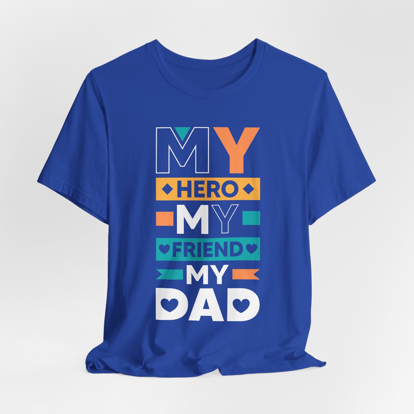 Dad: My Hero, My Friend, My Dad - Unisex Jersey Short Sleeve Tee - 13776