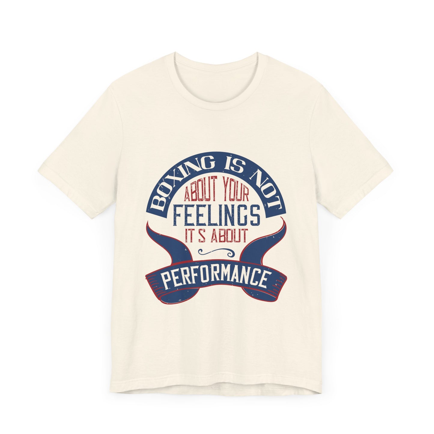 Boxing Is Not About Your Feelings. It's About Performance - Unisex Jersey Short Sleeve Tee - 11466