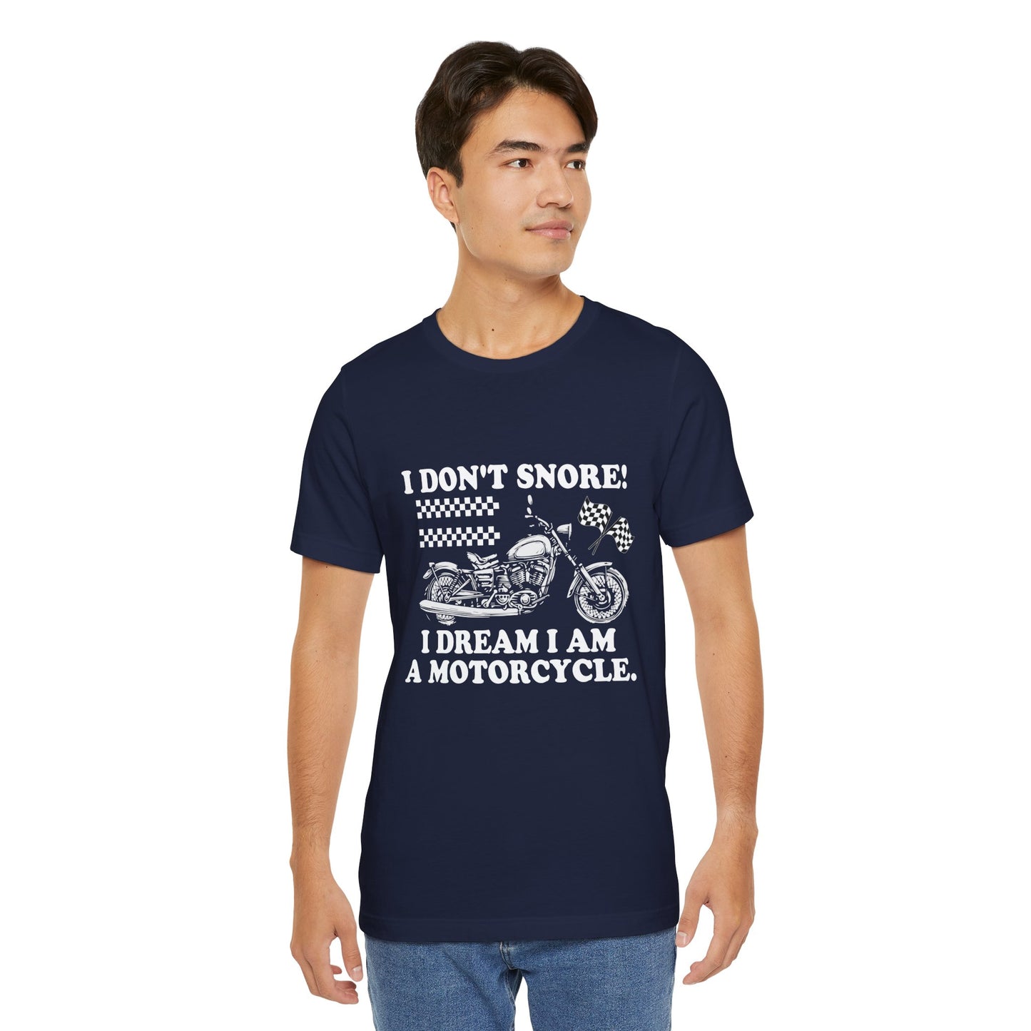 I Don't Snore, I Dream I'm a Motorcycle - Unisex Jersey Short Sleeve Tee - 13106