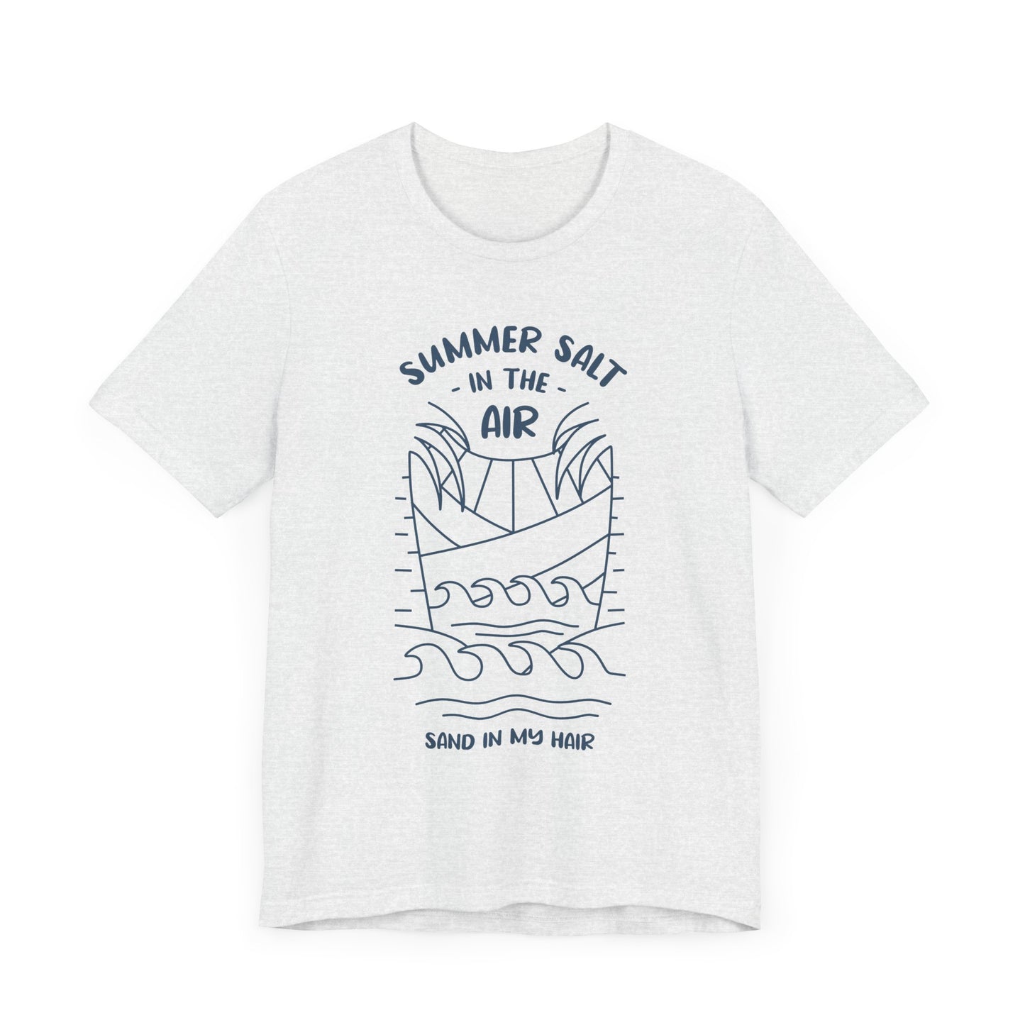 Salt In The Air, Sand In My Hair - Unisex Jersey Short Sleeve Tee - 13113