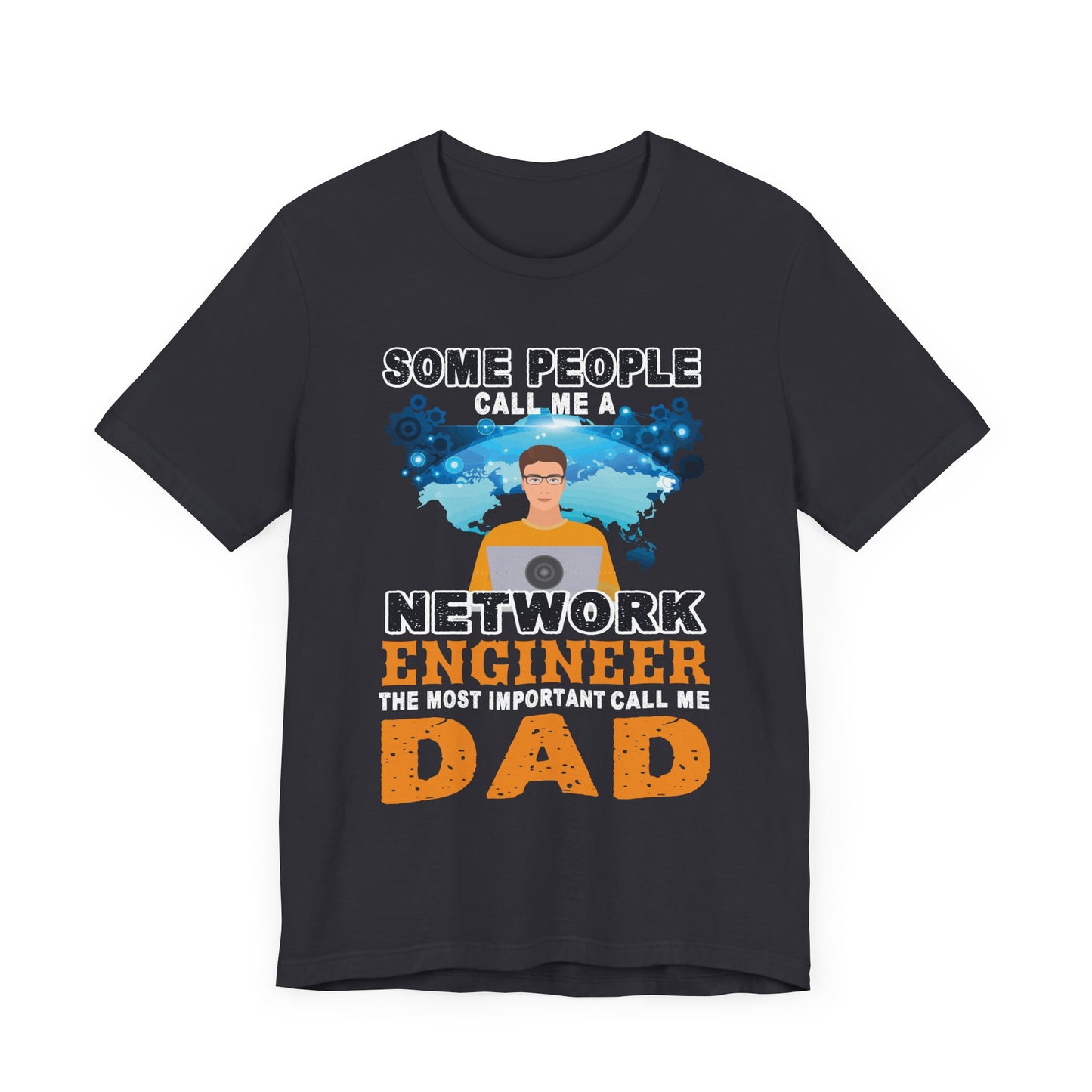 Engineer: Some People Call Me A Network Engineer, The Most Important Call Me Dad - Unisex Jersey Short Sleeve Tee - 13622