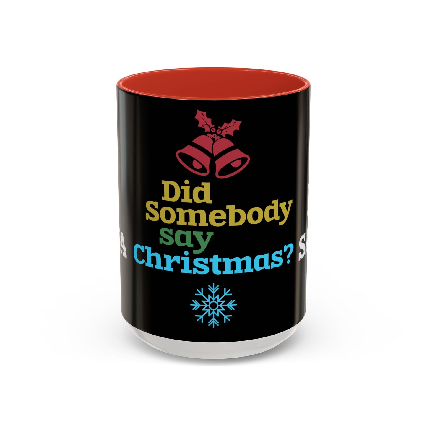 Did Somebody Say Christmas? - Accent Coffee Mug (11, 15oz)