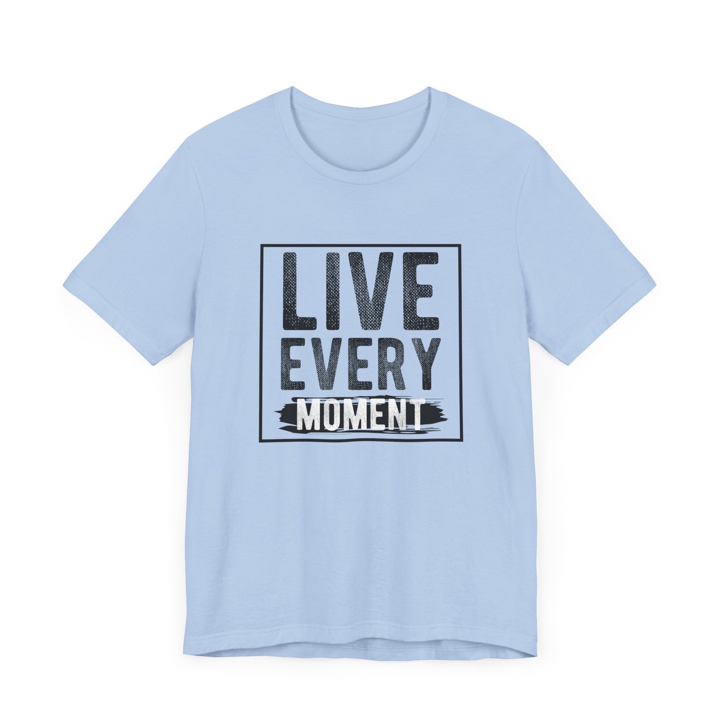 Motivational: Live Every Moment - Unisex Jersey Short Sleeve Tee