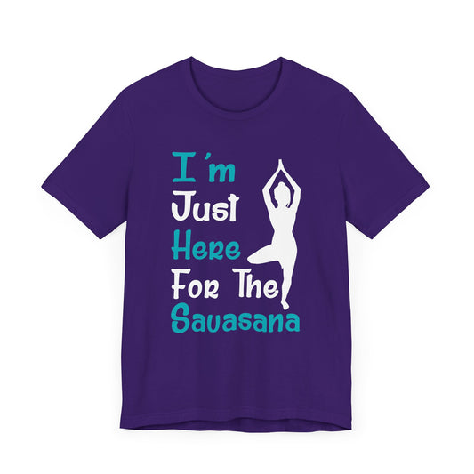 Yoga: I'm Just Here For The Savasana - Unisex Jersey Short Sleeve Tee