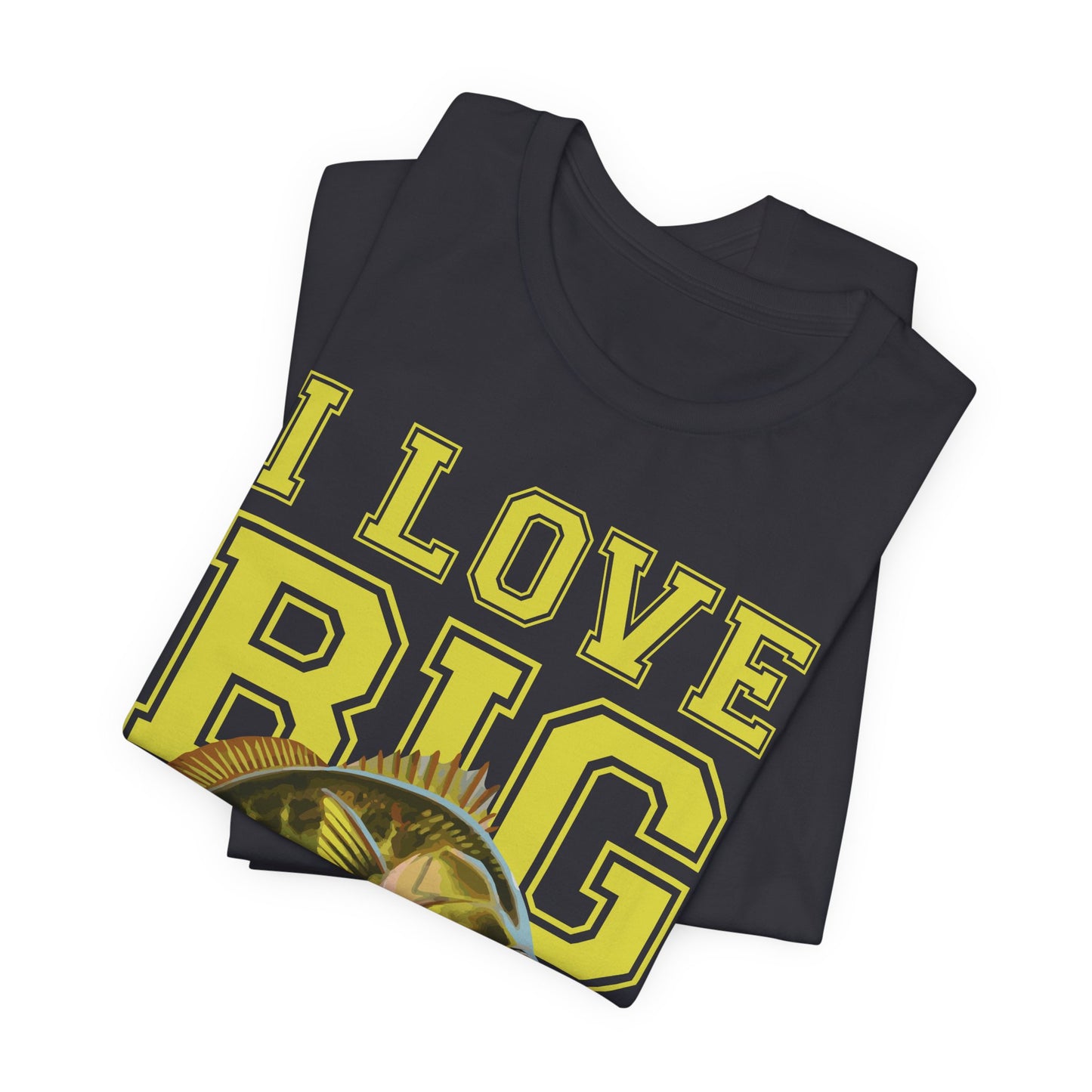 Fishing:  I Love Big Girls - Unisex Jersey Short Sleeve Tee - 13920