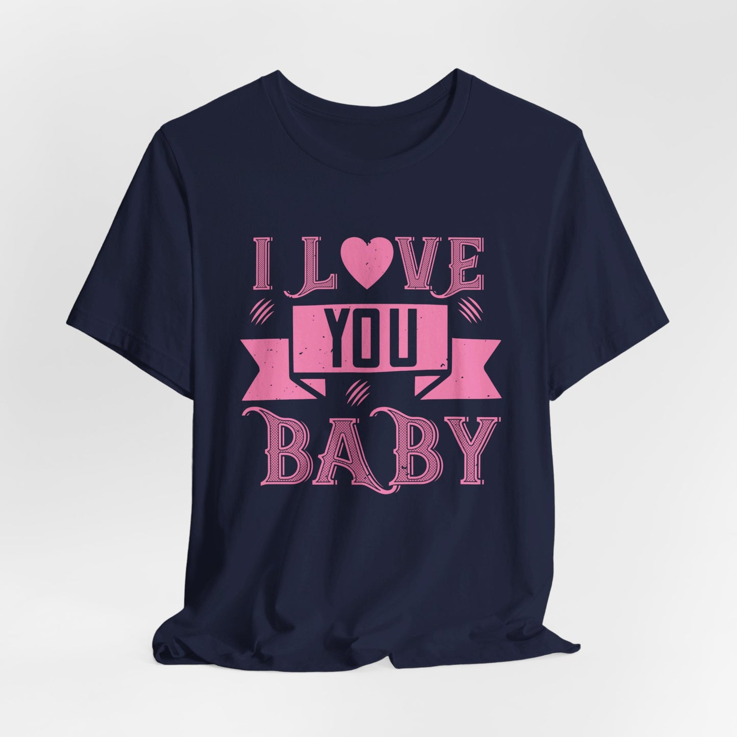 I Love You Baby - Unisex Jersey Short Sleeve Tee